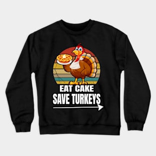 Eat Cake Save Turkeys Crewneck Sweatshirt